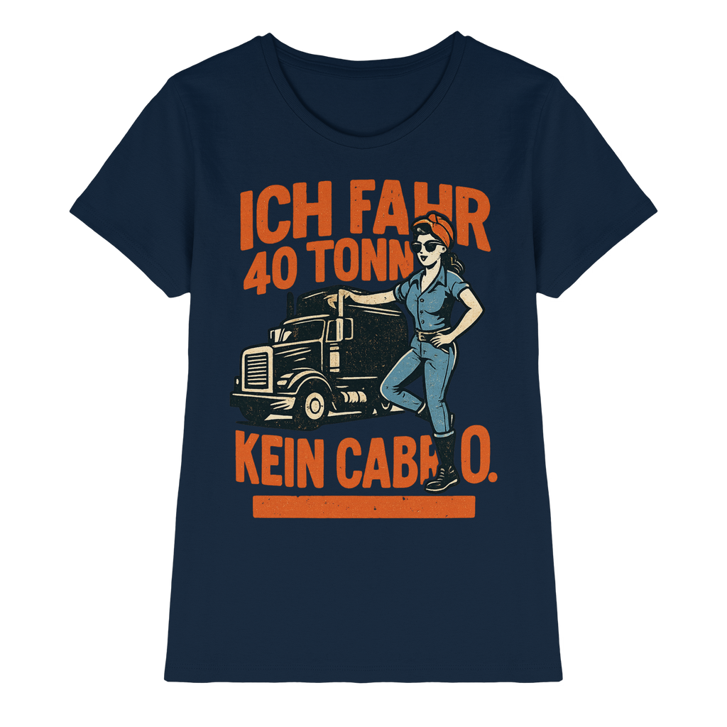 Ich fahr 40 Tonner - kein Cabrio - Ladies Premium Shirt