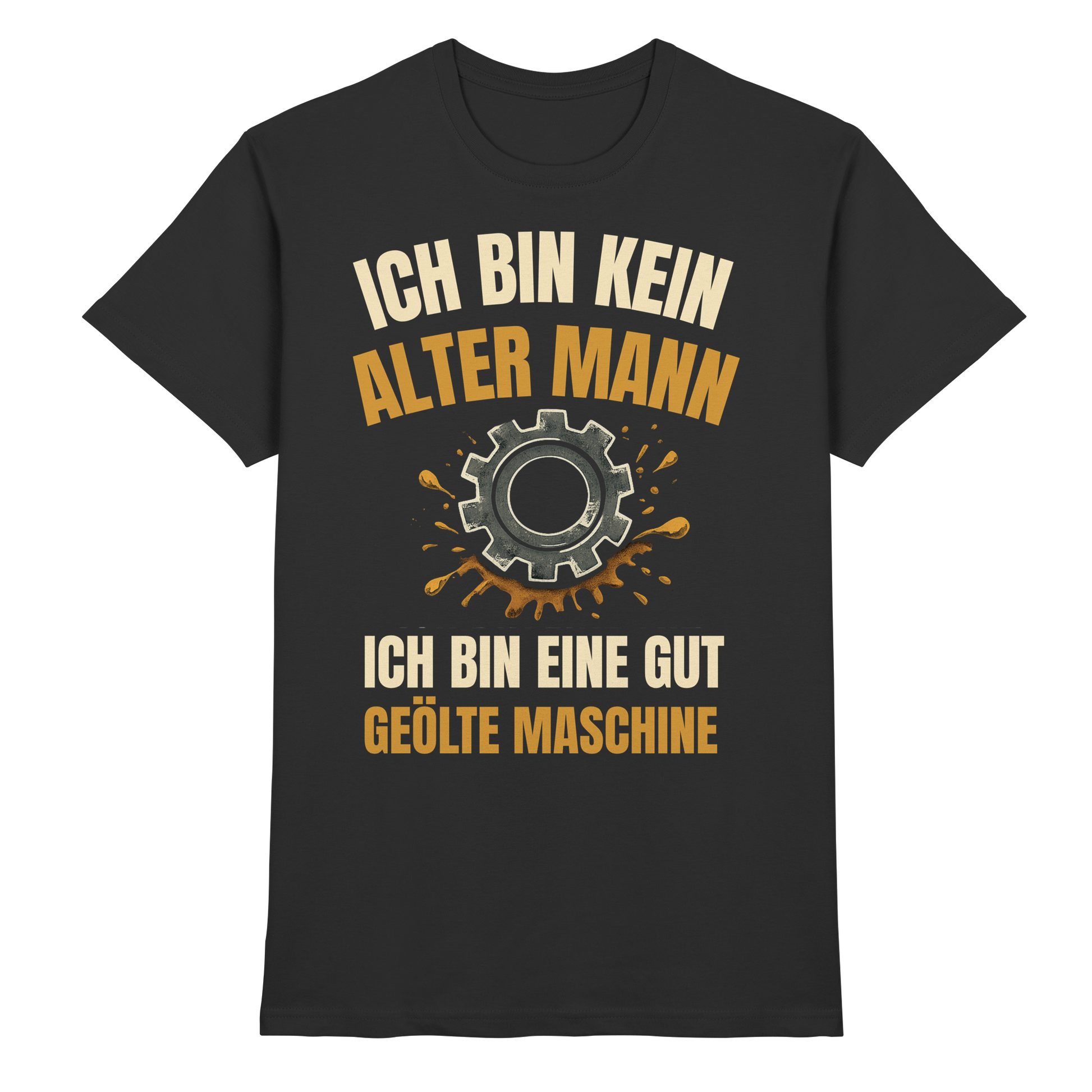 Ich bin kein alter Mann. Ich bin eine gut geölte Maschine - Premium Shirt