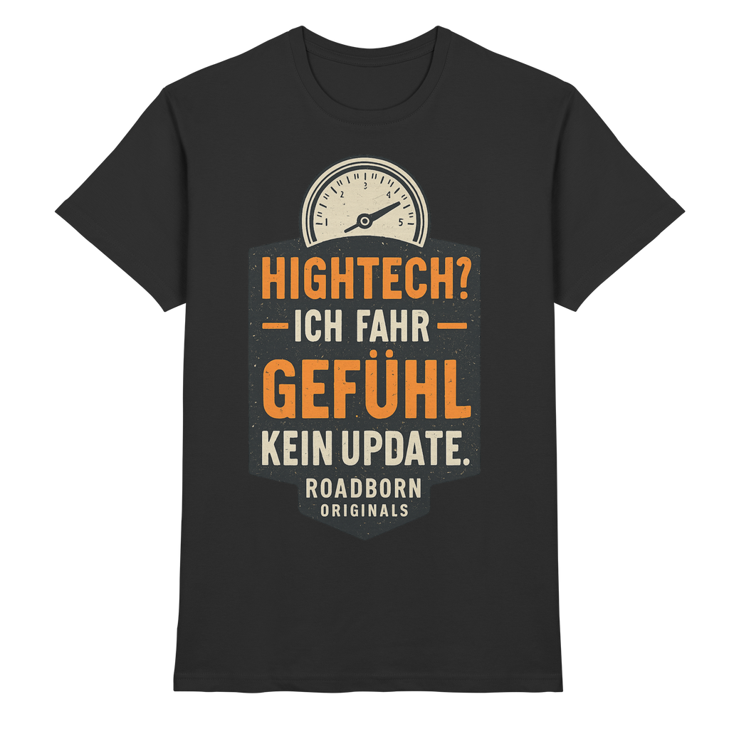 Hightech? Ich fahr Gefühl - kein Update. - Premium Shirt