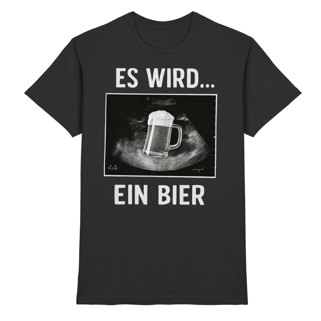 Es wird ein Bier - Premium Shirt