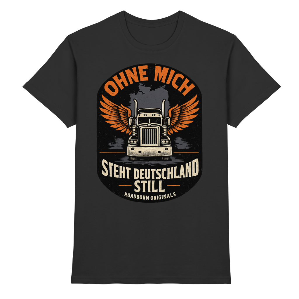 Ohne mich steht Deutschland still - Premium Shirt