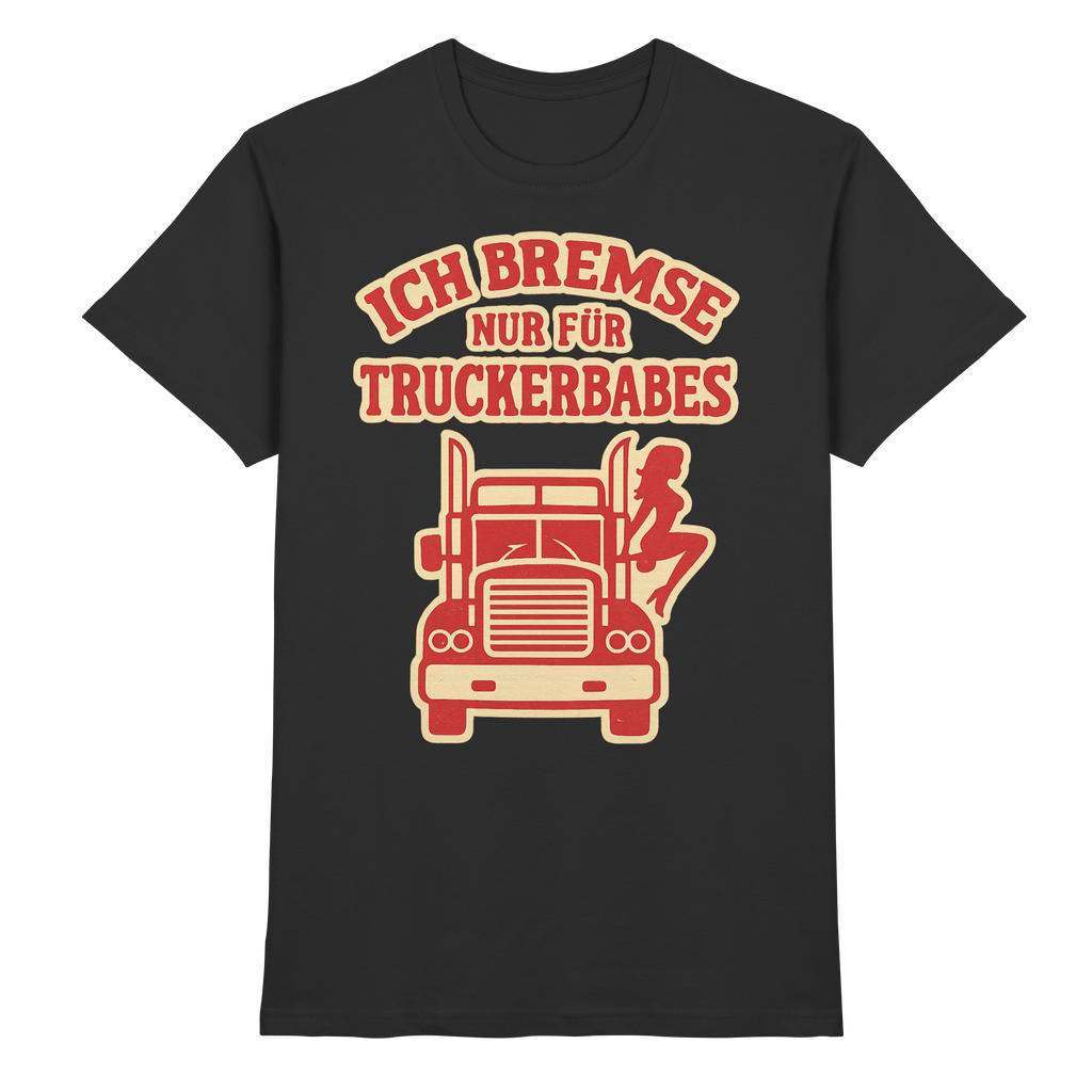 Ich bremse nur für Truckerbabes - Premium Shirt