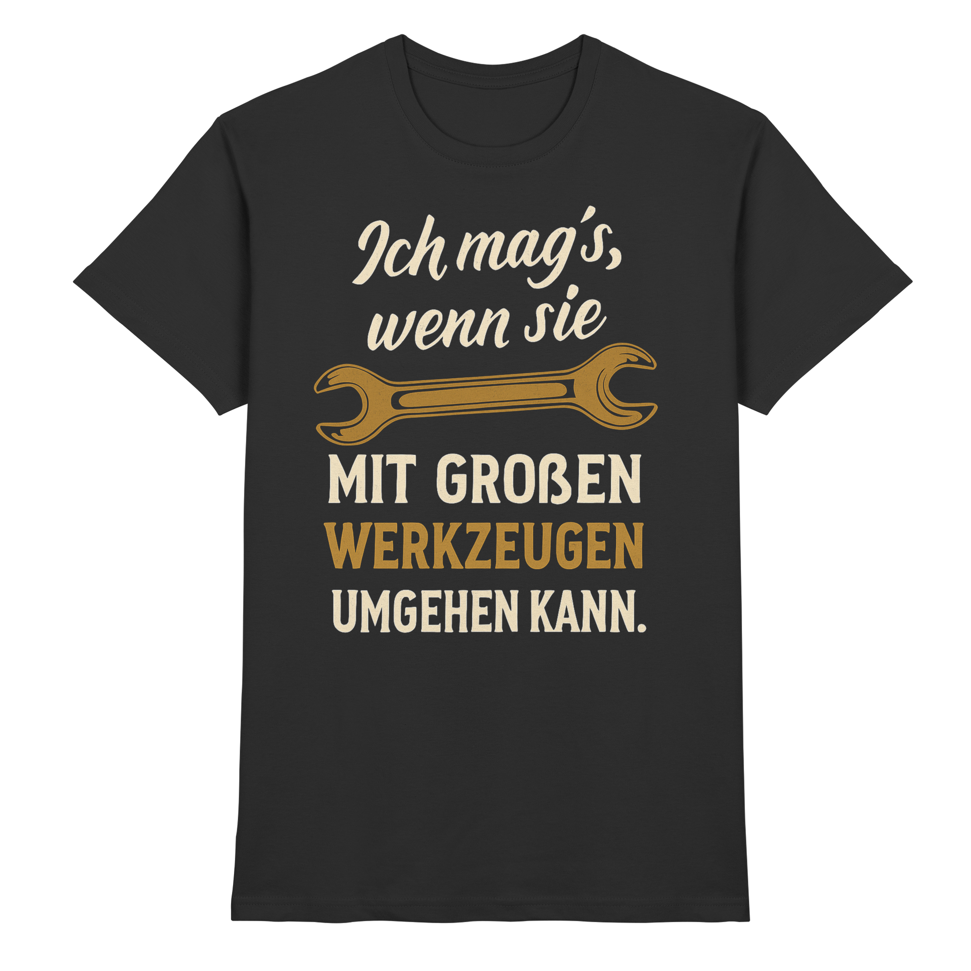 Ich mag's, wenn sie mit großen Werkzeugen umgehen kann - Premium Shirt