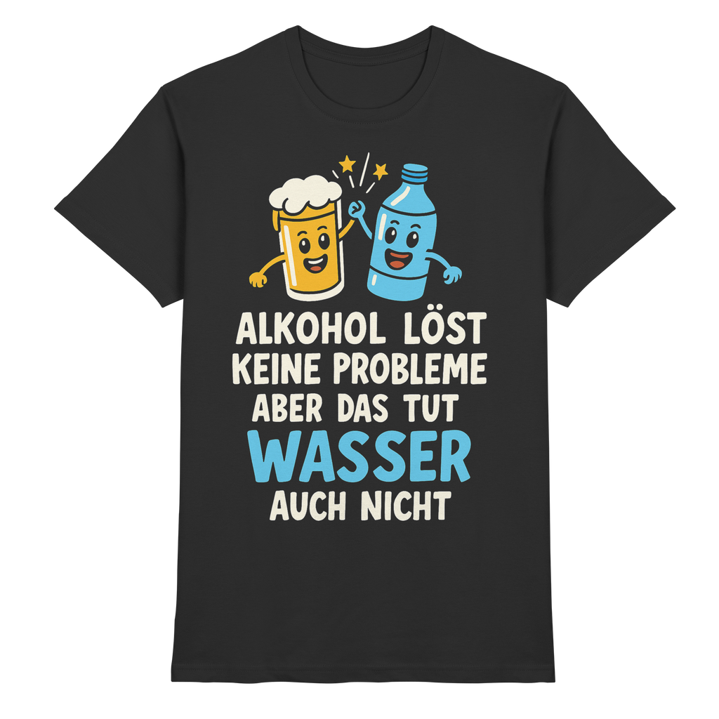 Alkohol löst keine Probleme aber Wasser auch nicht - Premium Shirt