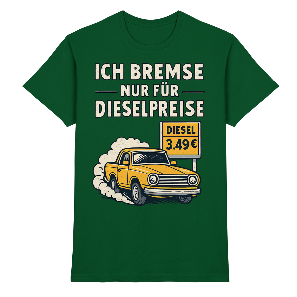 Ich bremse nur für Dieselpreise - Premium Shirt