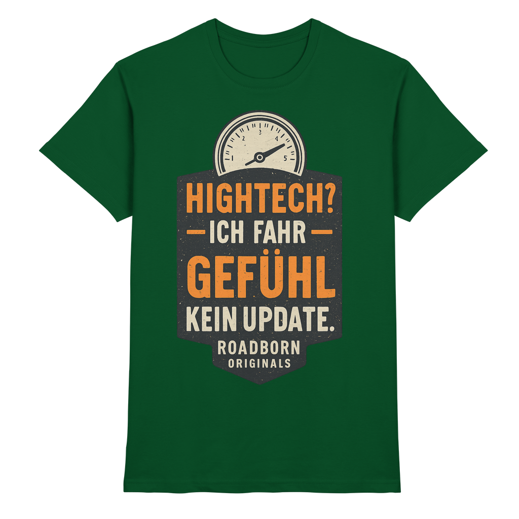 Hightech? Ich fahr Gefühl - kein Update. - Premium Shirt