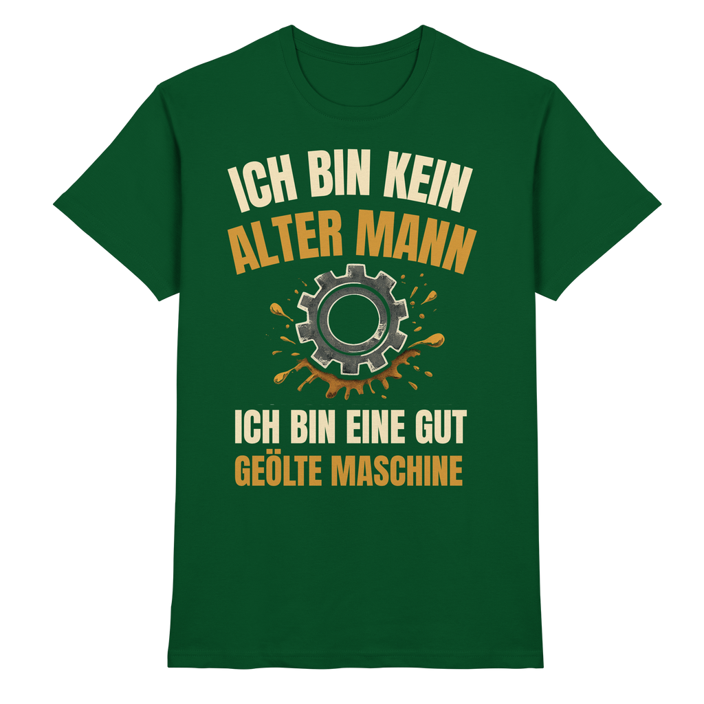 Ich bin kein alter Mann. Ich bin eine gut geölte Maschine - Premium Shirt