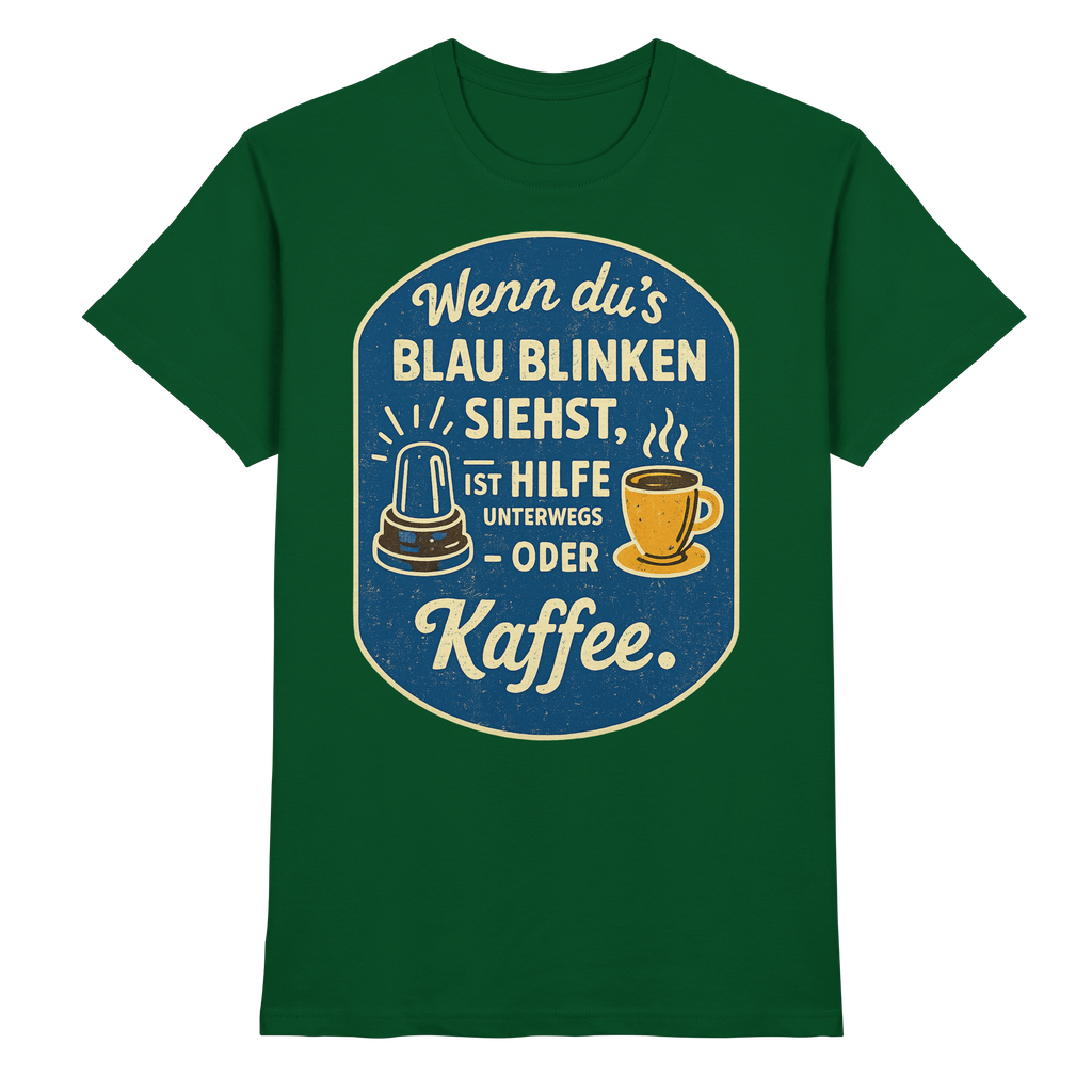 Wenn du's blau blinken siehst, ist Hilfe unterwegs - oder Kaffee - Premium Shirt