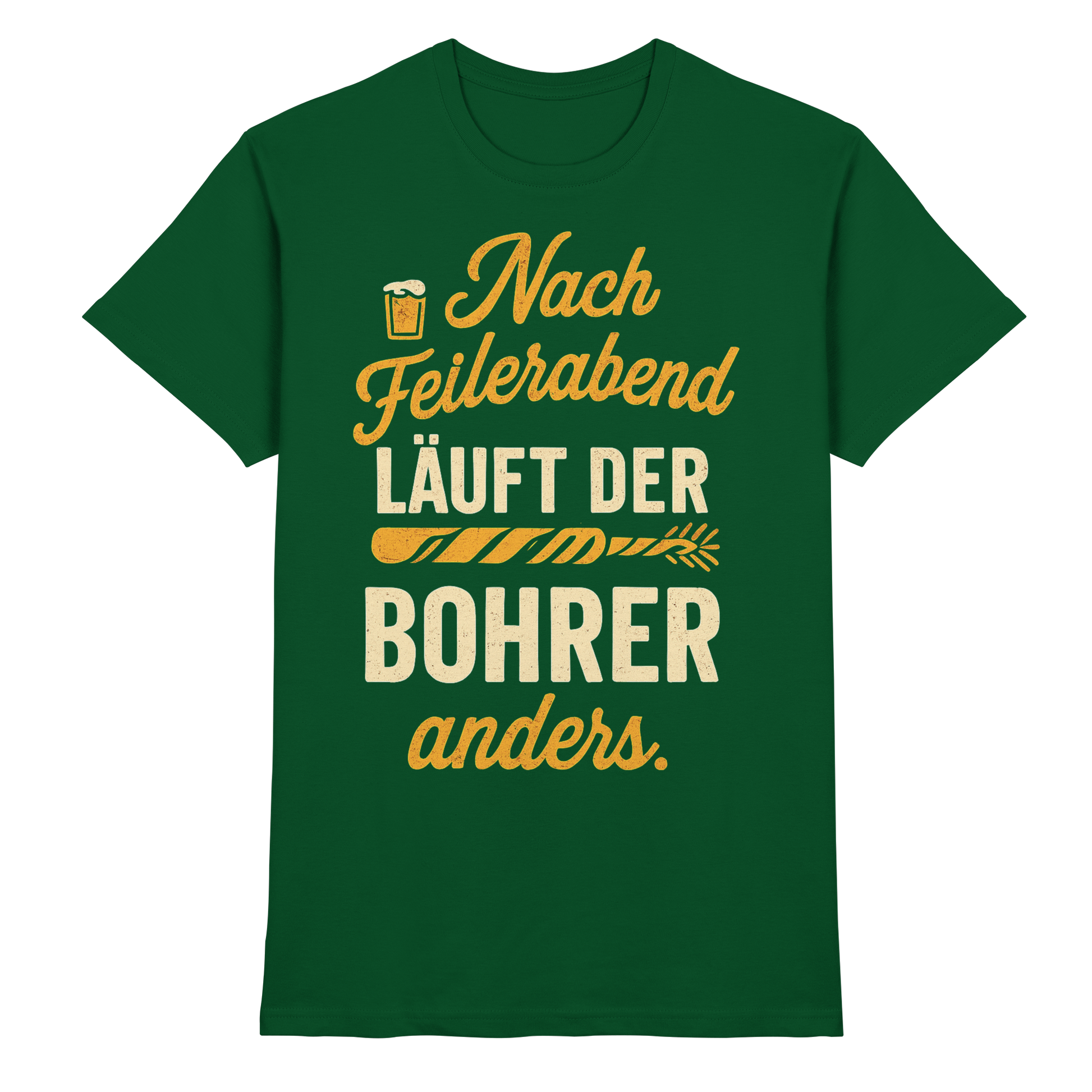 Nach Feierabend läuft der Bohrer anders - Premium Shirt