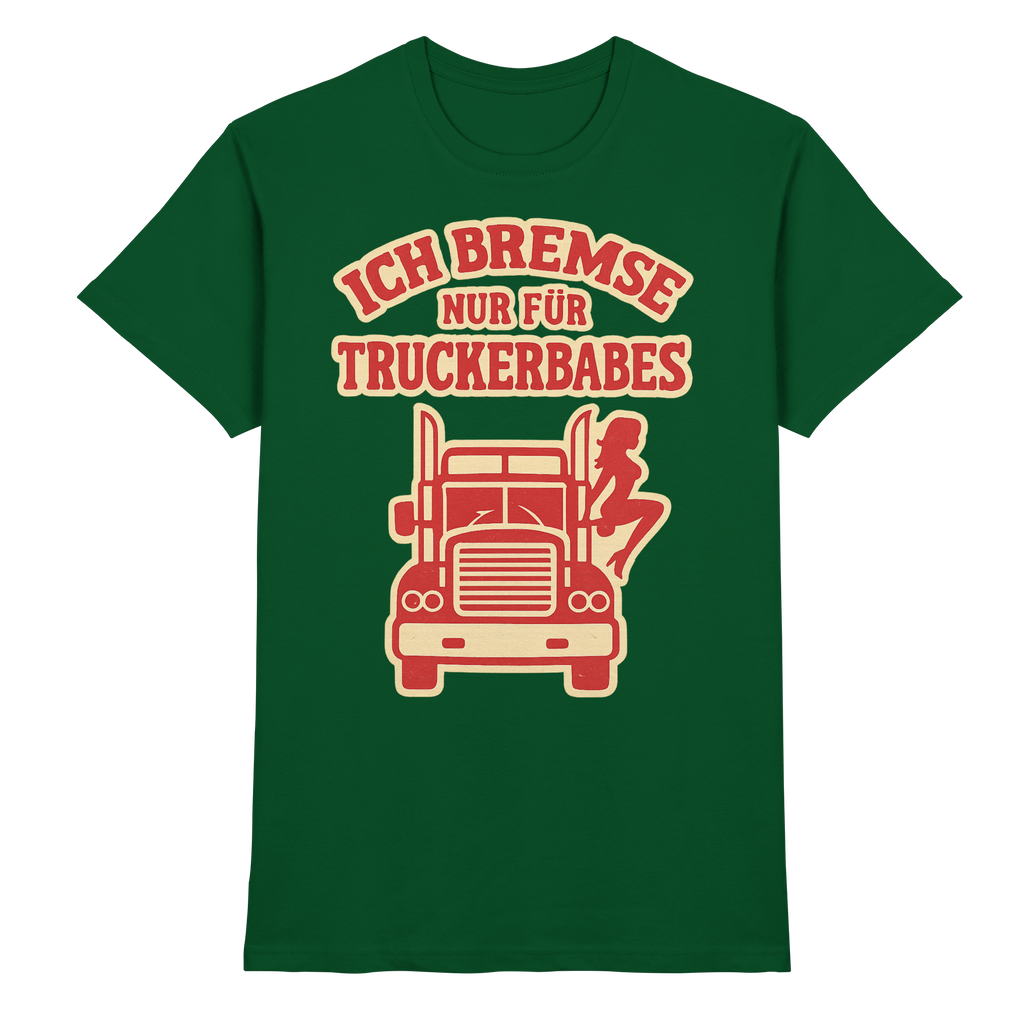 Ich bremse nur für Truckerbabes - Premium Shirt
