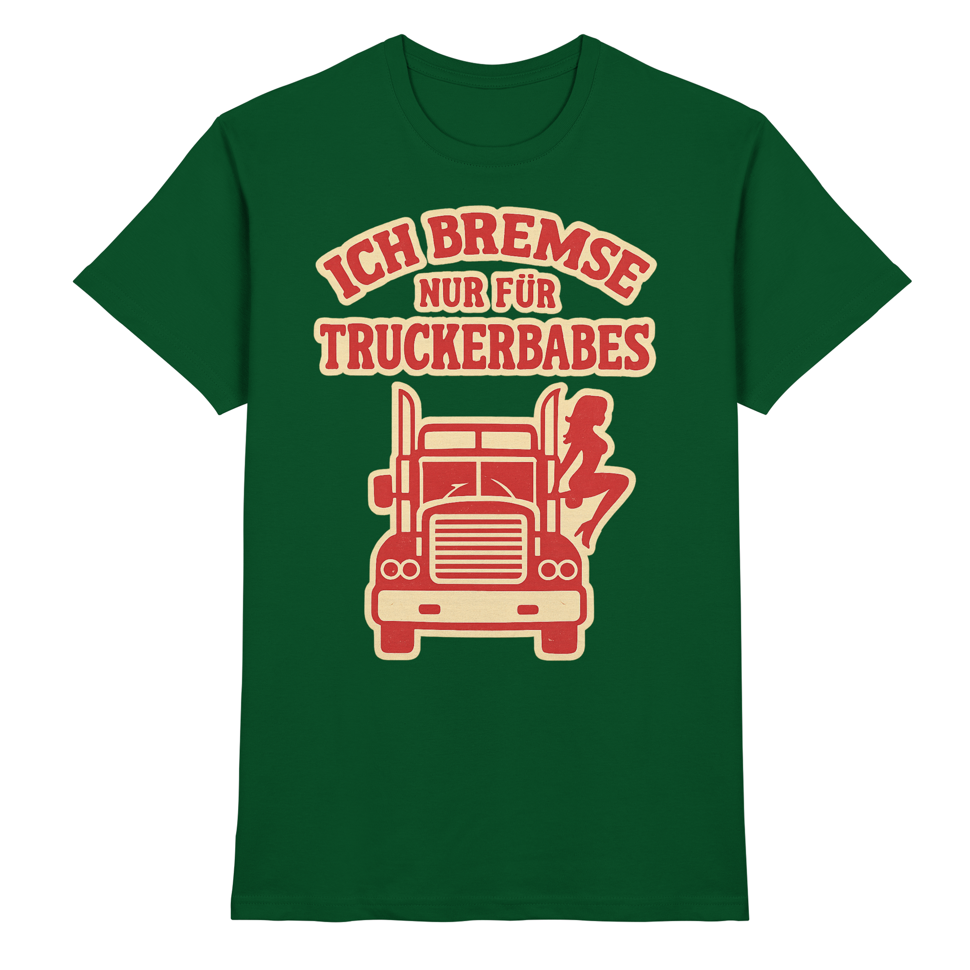 Ich bremse nur für Truckerbabes - Premium Shirt