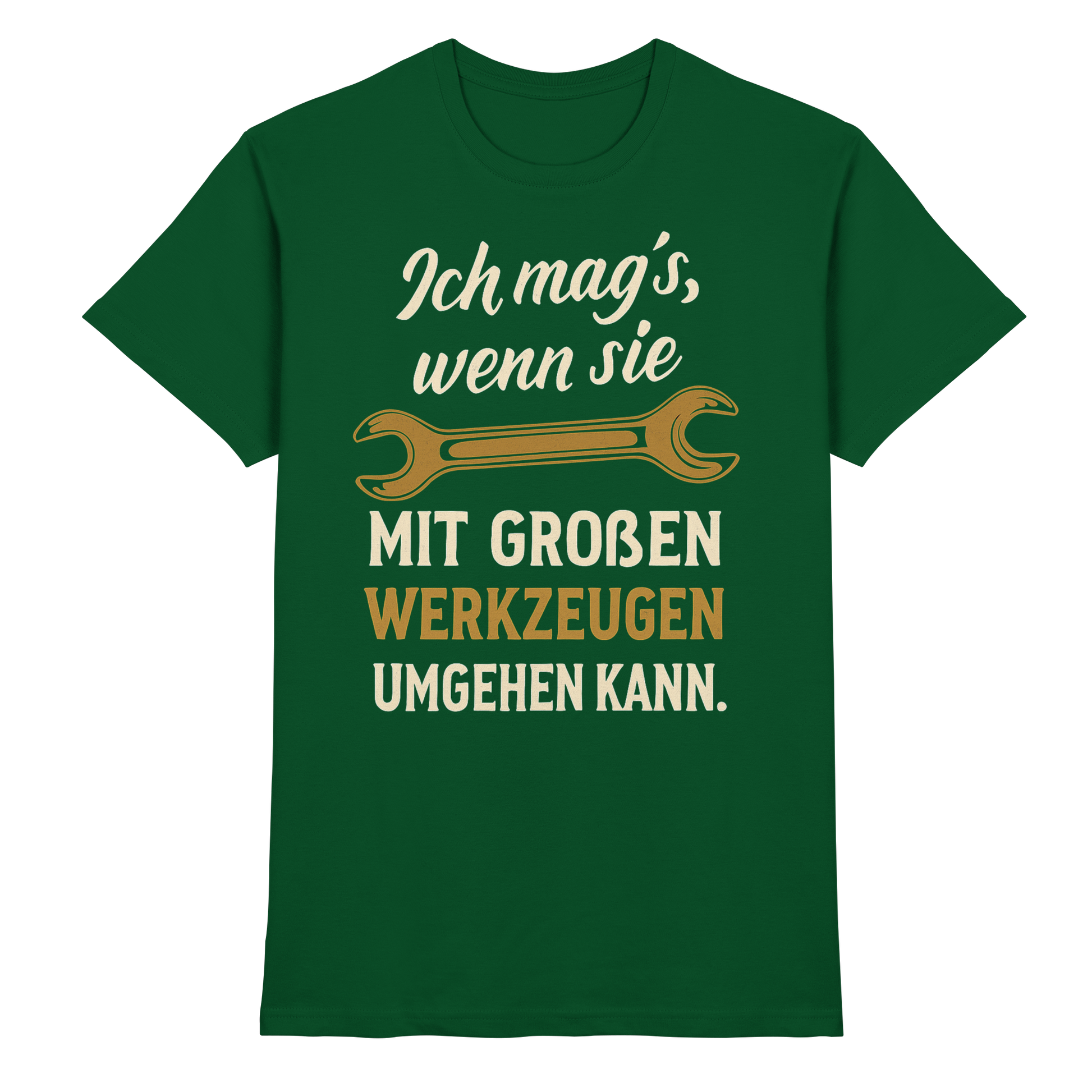 Ich mag's, wenn sie mit großen Werkzeugen umgehen kann - Premium Shirt