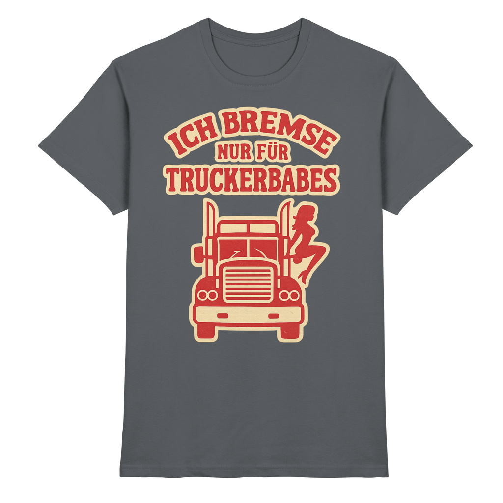 Ich bremse nur für Truckerbabes - Premium Shirt