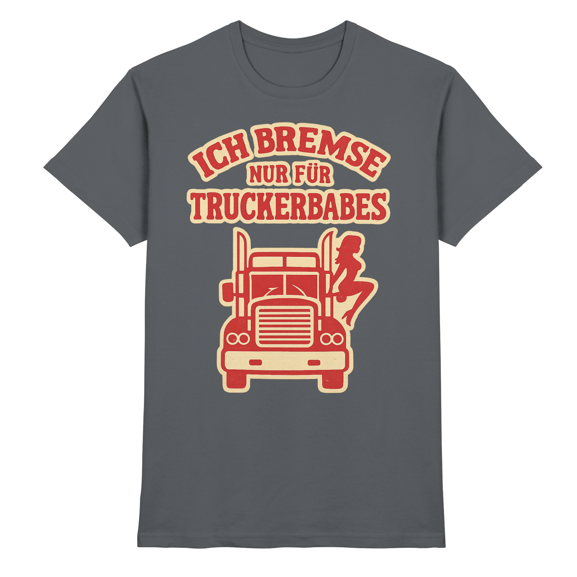 Ich bremse nur für Truckerbabes - Premium Shirt