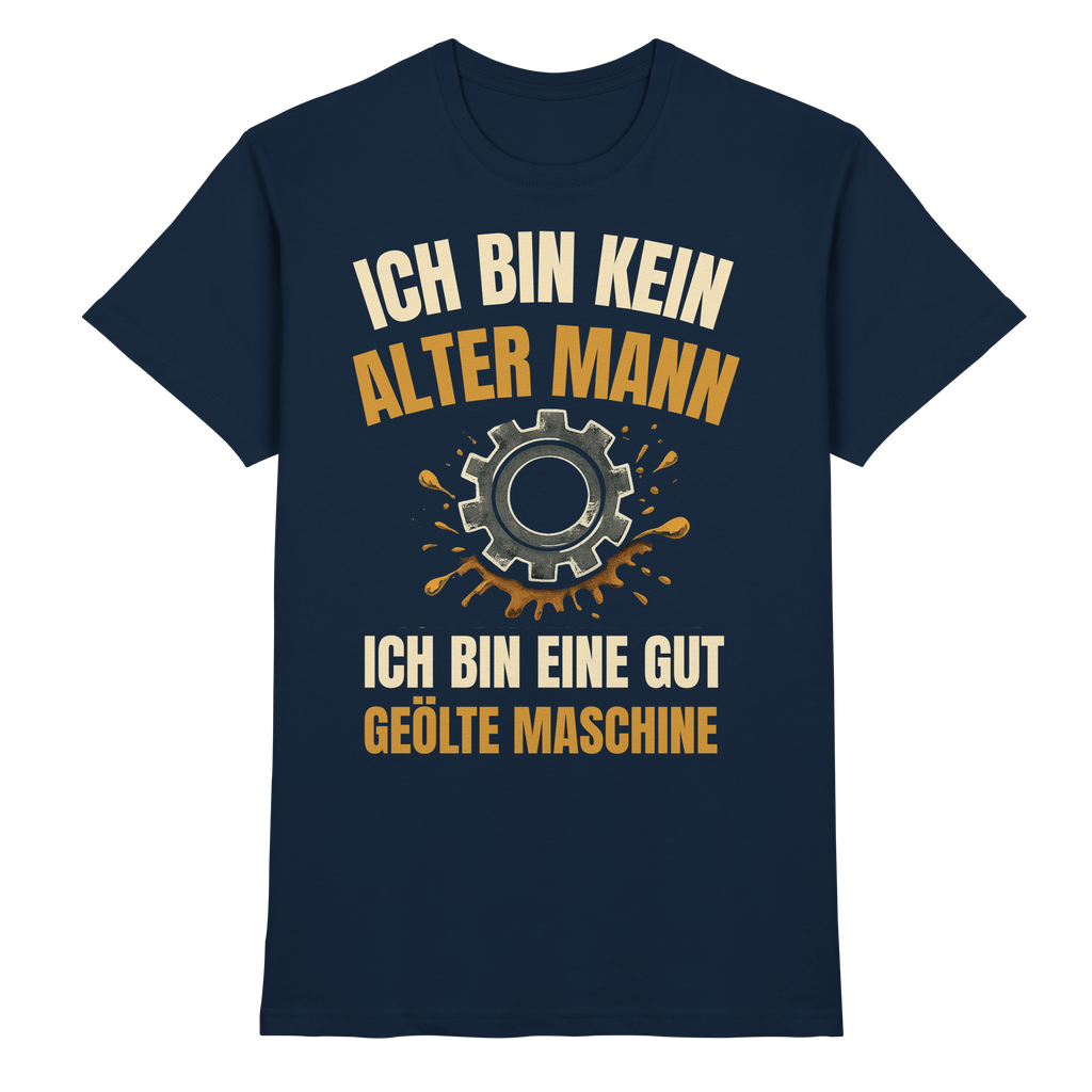Ich bin kein alter Mann. Ich bin eine gut geölte Maschine - Premium Shirt