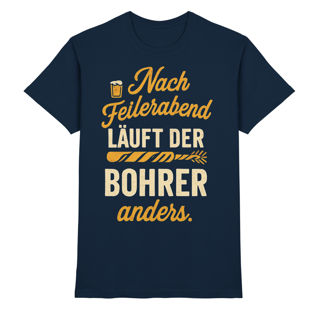 Nach Feierabend läuft der Bohrer anders - Premium Shirt