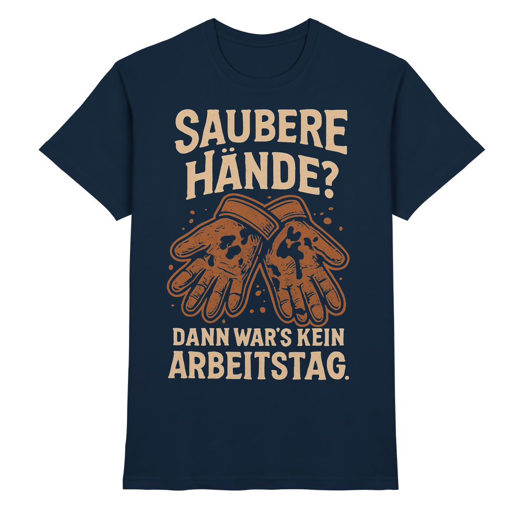 Saubere Hände? Dann war's kein Arbeitstag - Premium Shirt