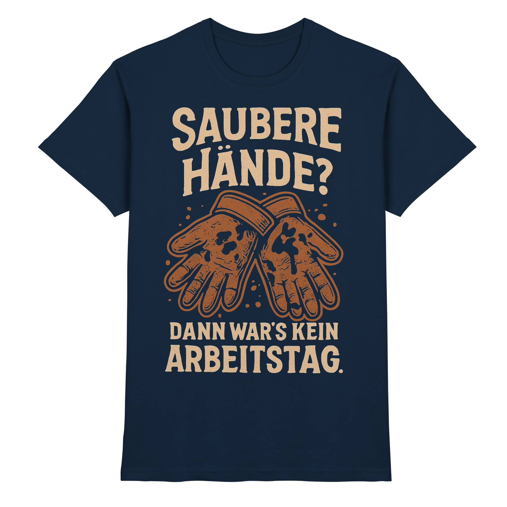 Saubere Hände? Dann war's kein Arbeitstag - Premium Shirt
