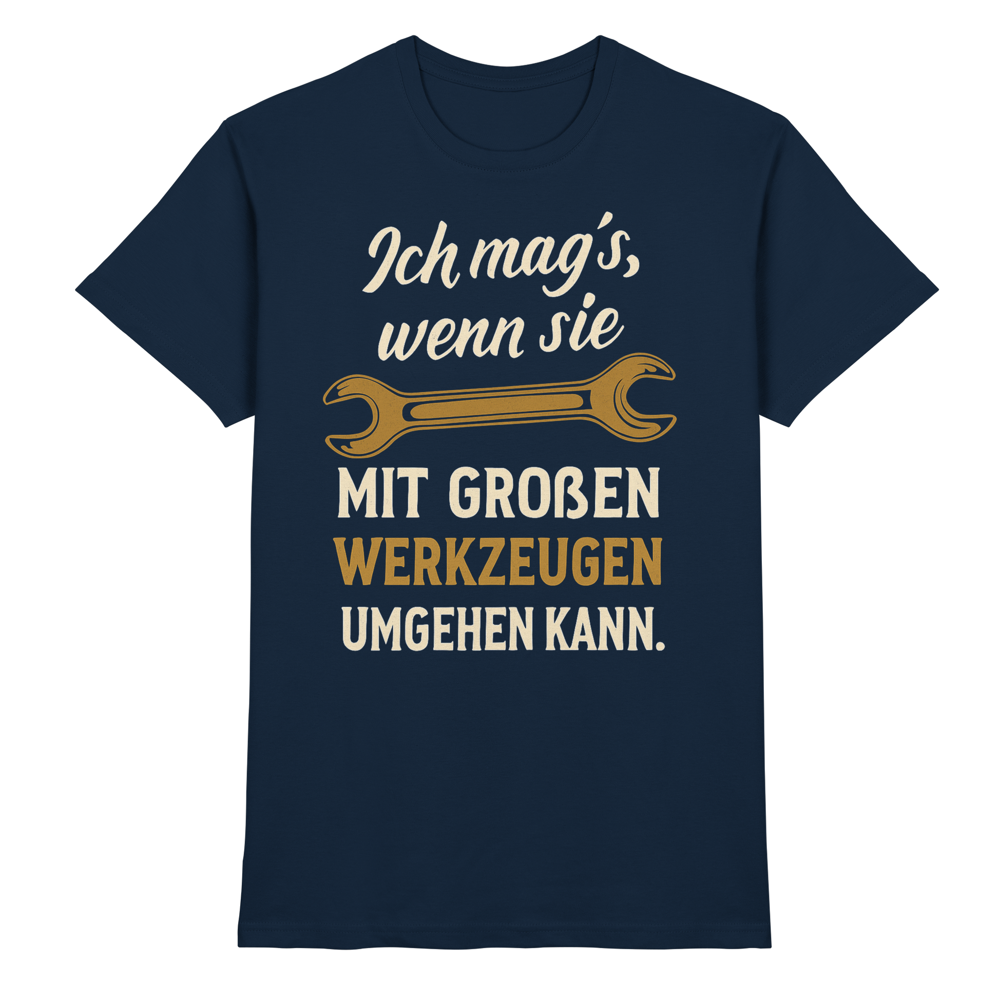 Ich mag's, wenn sie mit großen Werkzeugen umgehen kann - Premium Shirt