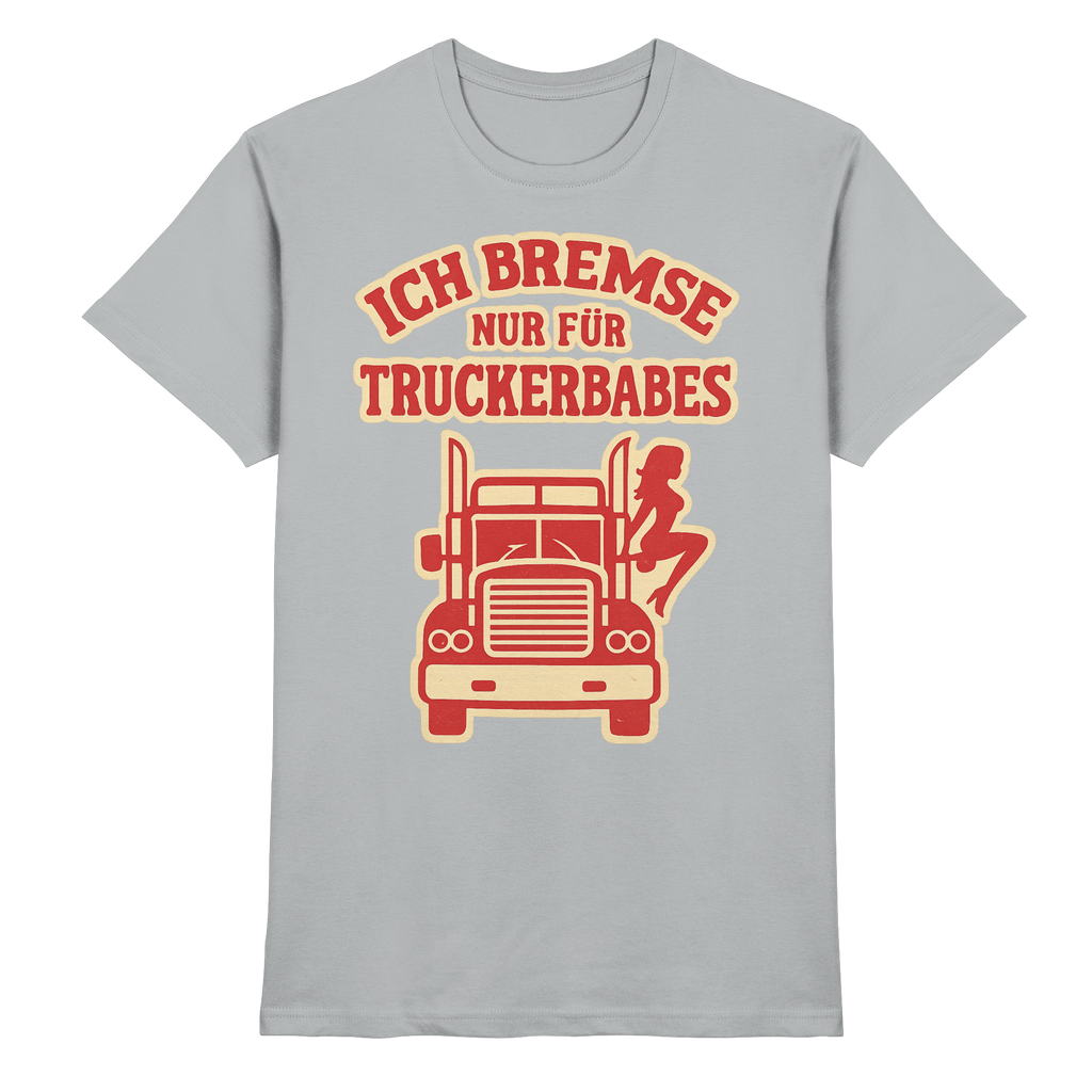 Ich bremse nur für Truckerbabes - Premium Shirt