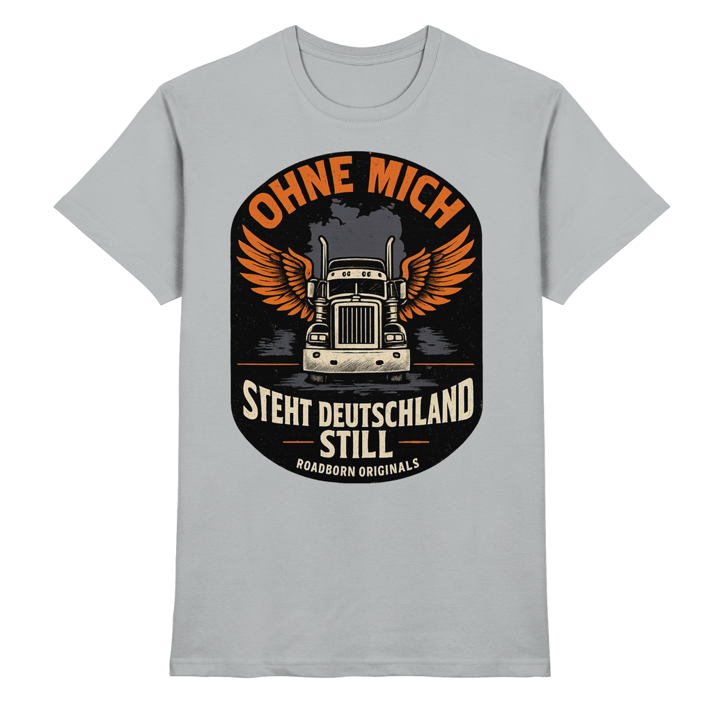 Ohne mich steht Deutschland still - Premium Shirt