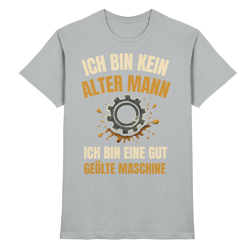 Ich bin kein alter Mann. Ich bin eine gut geölte Maschine - Premium Shirt