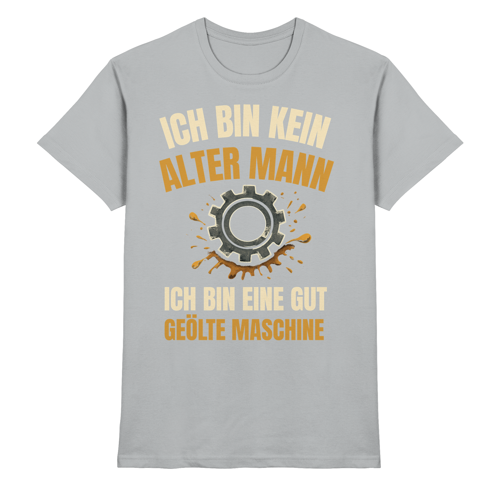 Ich bin kein alter Mann. Ich bin eine gut geölte Maschine - Premium Shirt