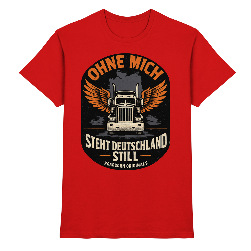 Ohne mich steht Deutschland still - Premium Shirt