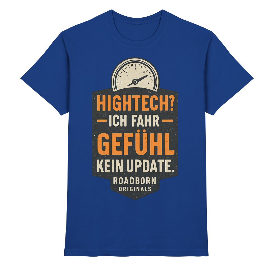Hightech? Ich fahr Gefühl - kein Update. - Premium Shirt