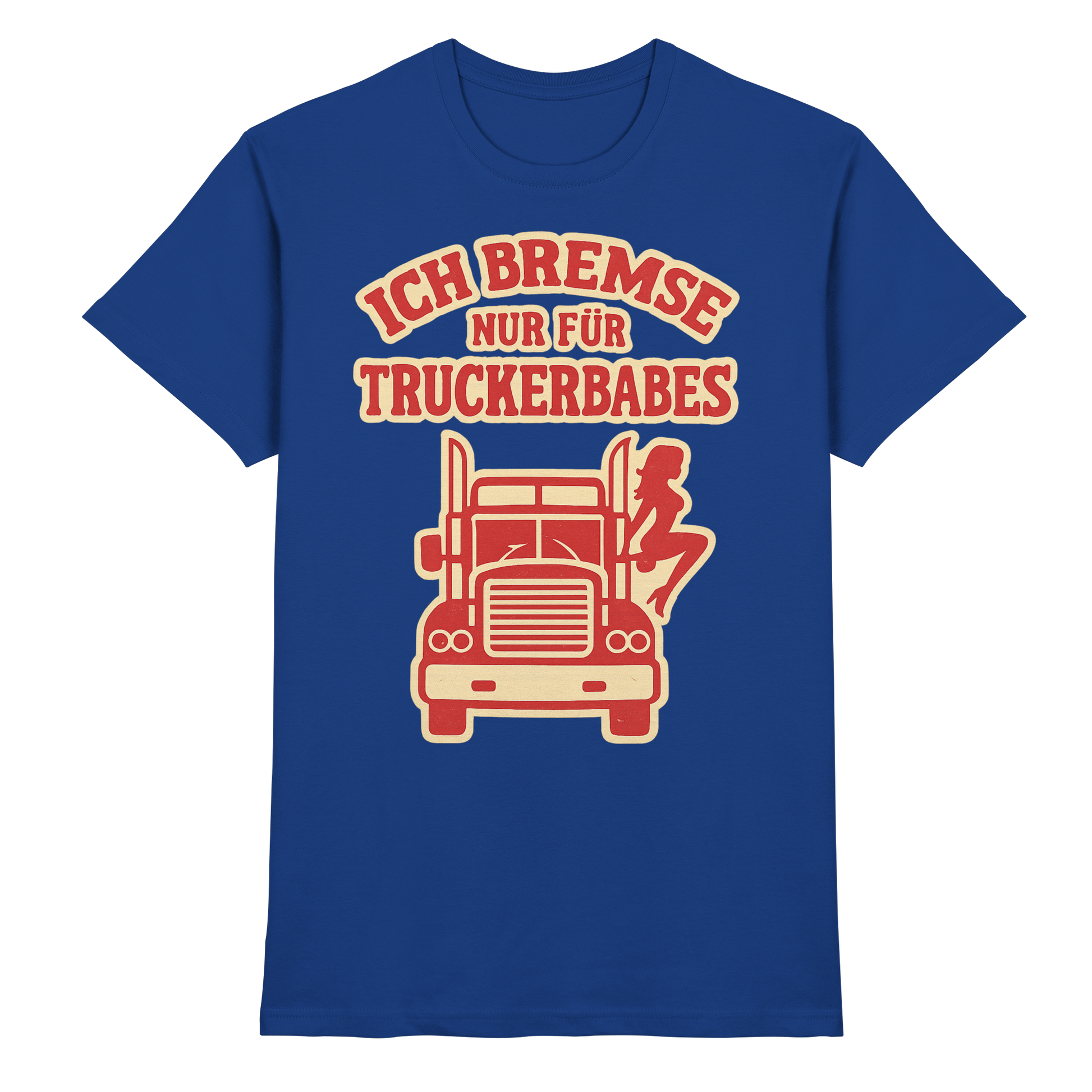 Ich bremse nur für Truckerbabes - Premium Shirt