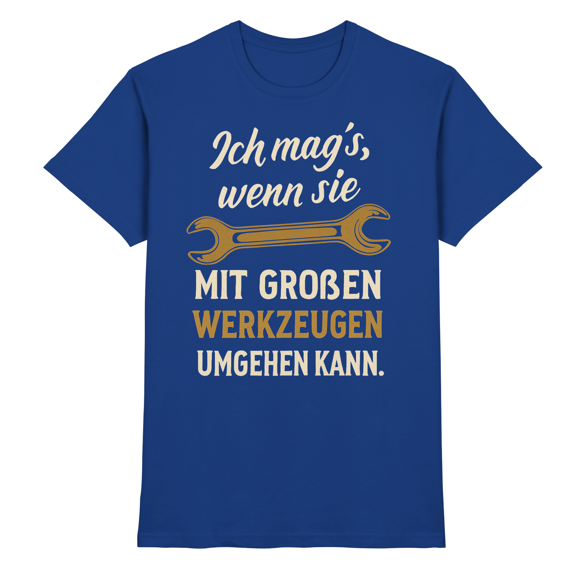 Ich mag's, wenn sie mit großen Werkzeugen umgehen kann - Premium Shirt