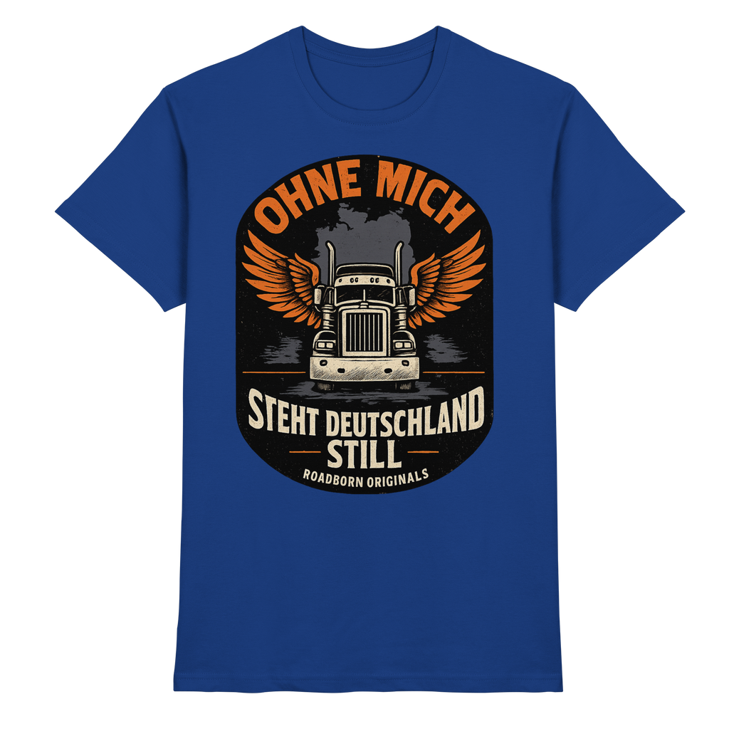 Ohne mich steht Deutschland still - Premium Shirt