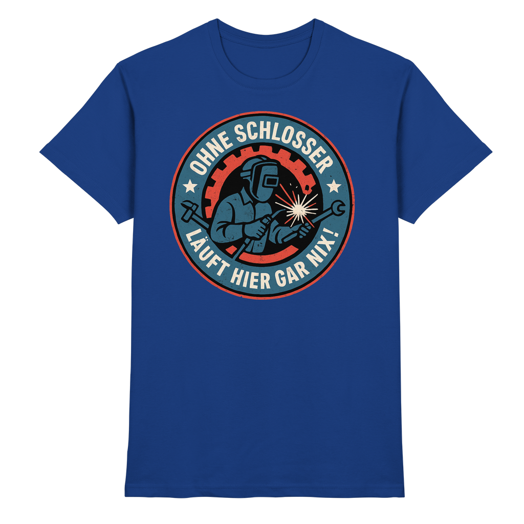 Ohne Schlosser läuft hier gar nix! - Premium Shirt