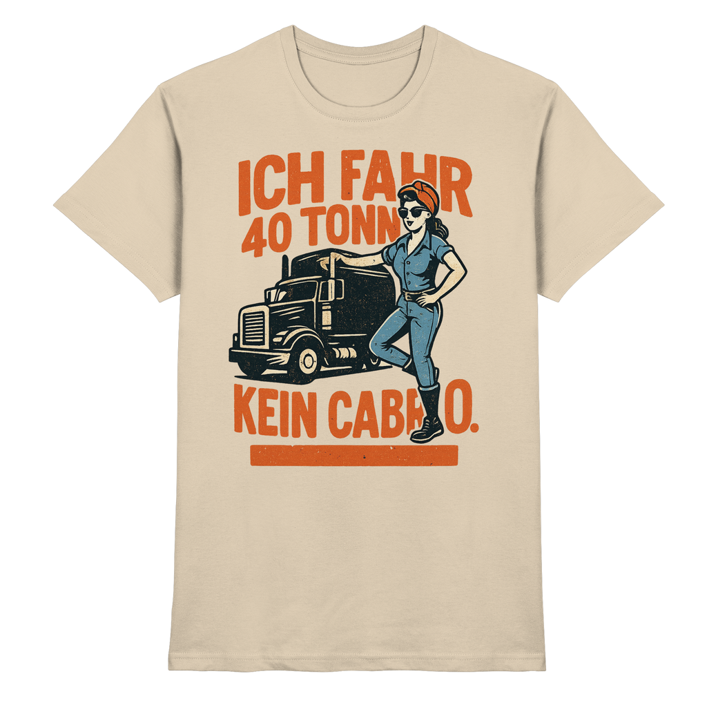 Ich fahr 40 Tonner - kein Cabrio - Premium Shirt