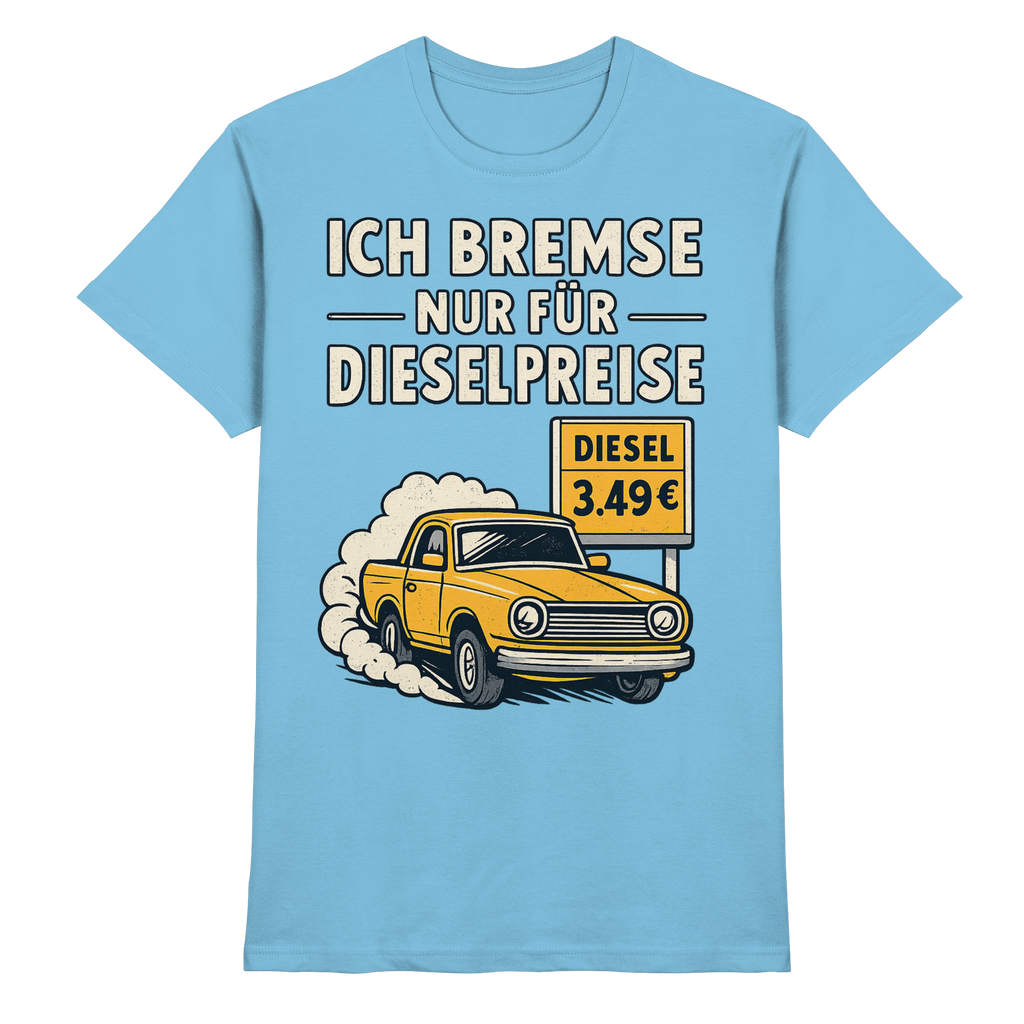 Ich bremse nur für Dieselpreise - Premium Shirt
