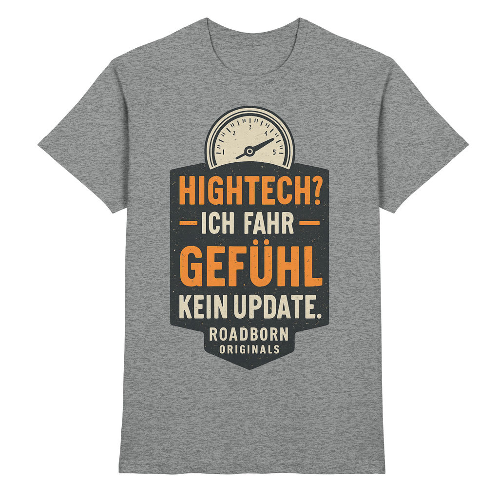 Hightech? Ich fahr Gefühl - kein Update. - Premium Shirt