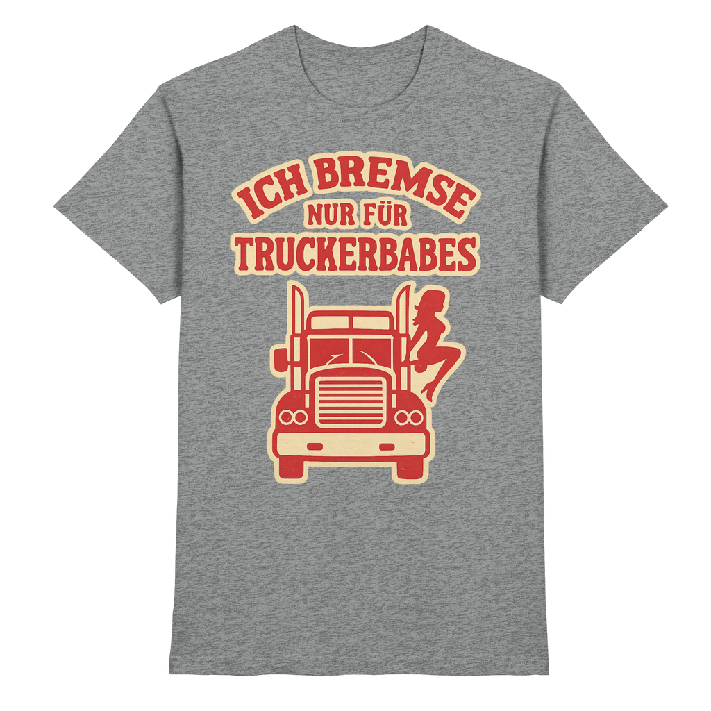 Ich bremse nur für Truckerbabes - Premium Shirt
