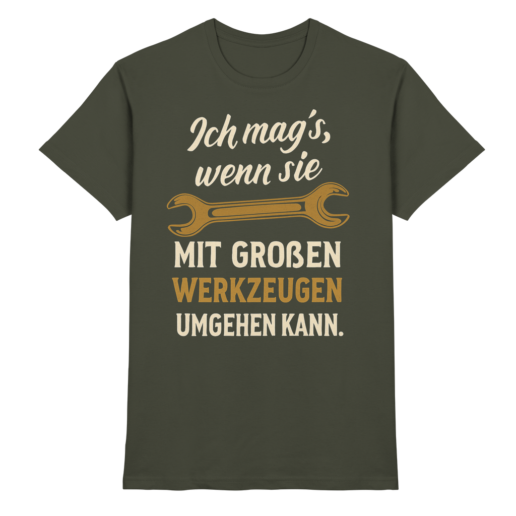 Ich mag's, wenn sie mit großen Werkzeugen umgehen kann - Premium Shirt