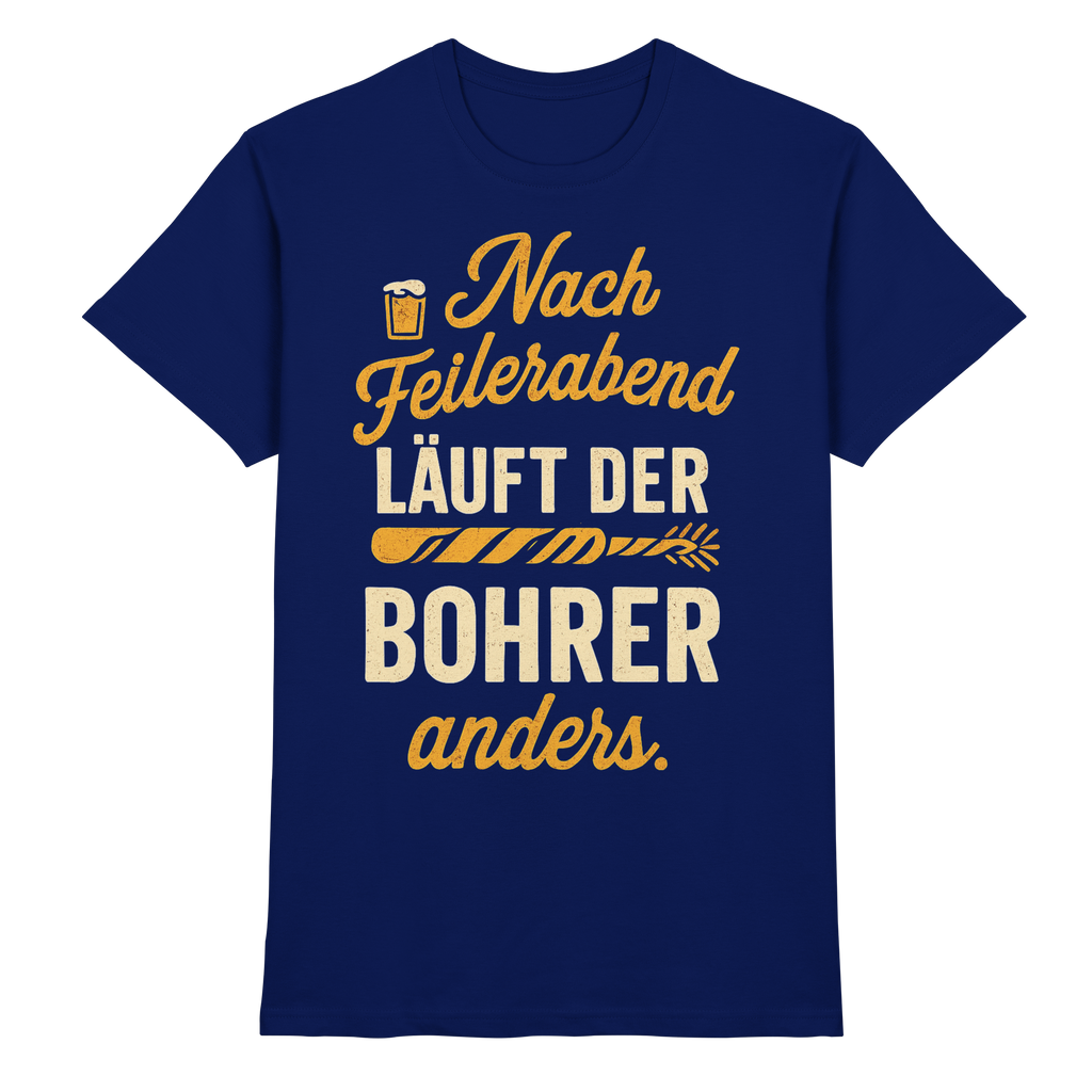 Nach Feierabend läuft der Bohrer anders - Premium Shirt