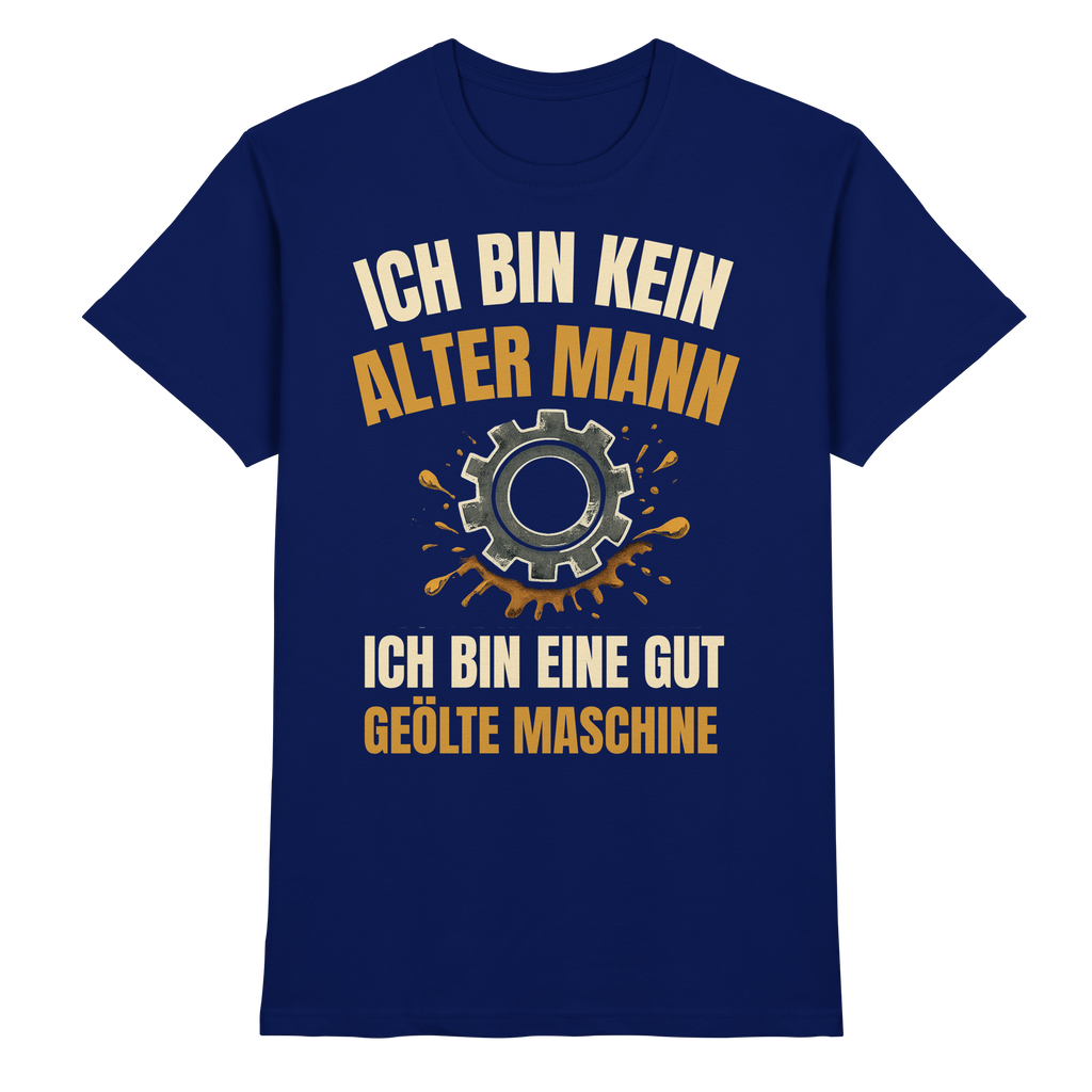 Ich bin kein alter Mann. Ich bin eine gut geölte Maschine - Premium Shirt