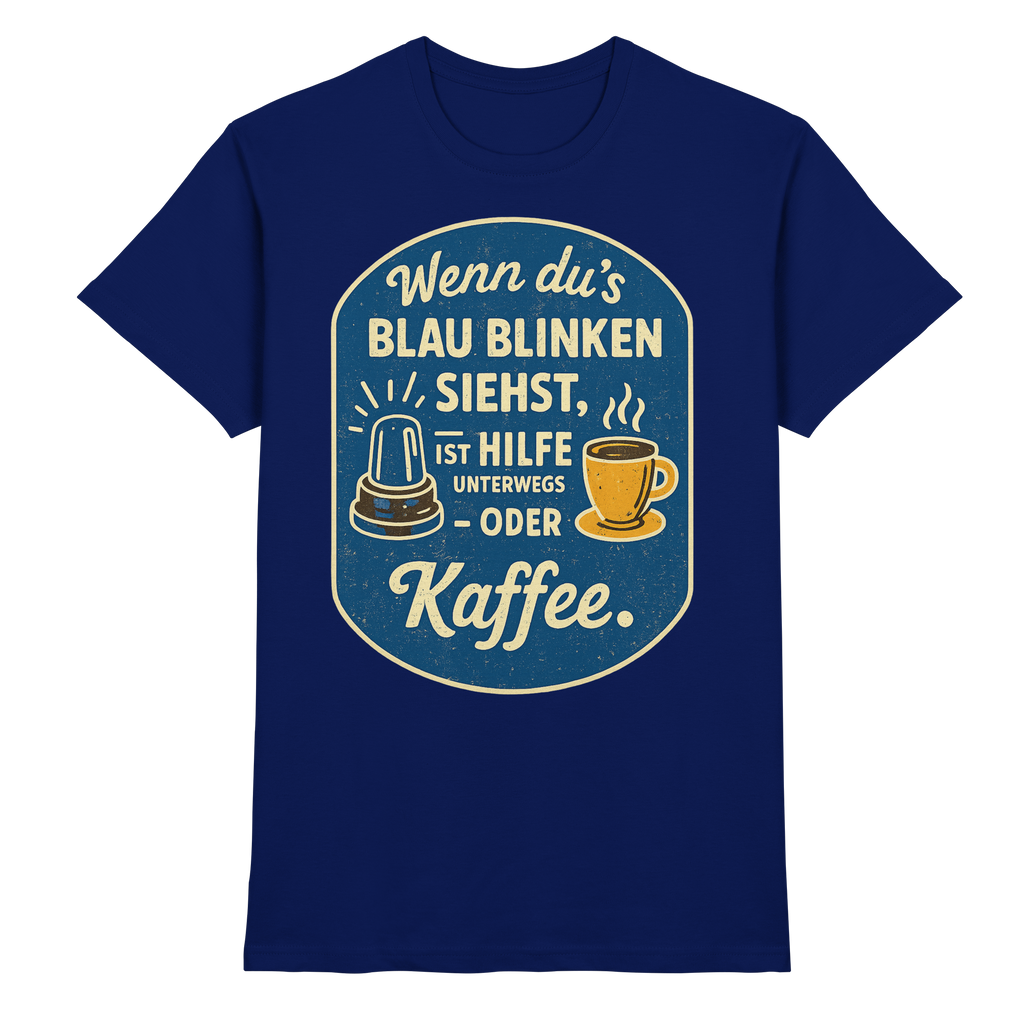 Wenn du's blau blinken siehst, ist Hilfe unterwegs - oder Kaffee - Premium Shirt
