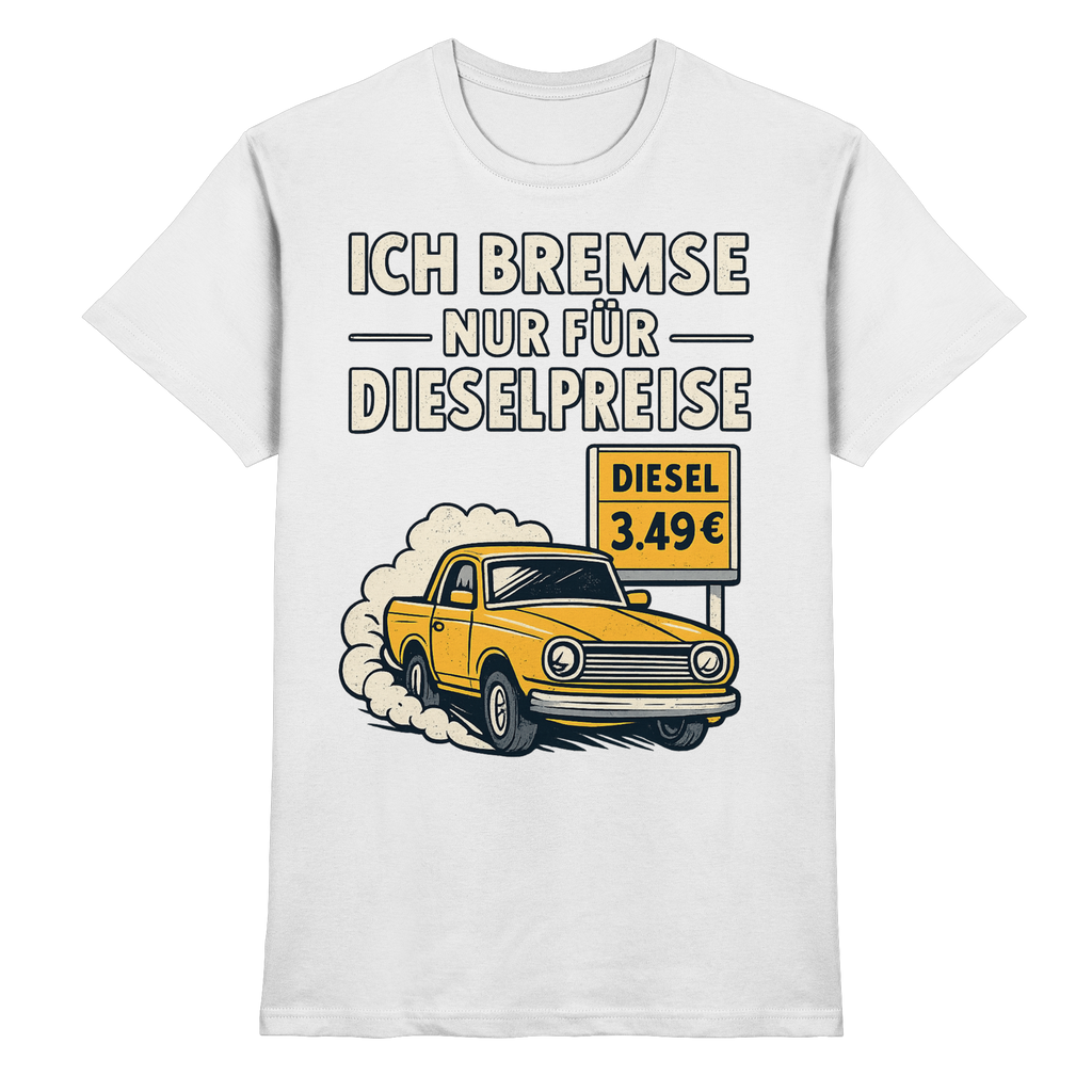 Ich bremse nur für Dieselpreise - Premium Shirt