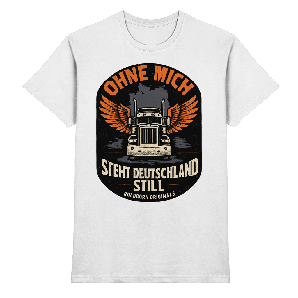 Ohne mich steht Deutschland still - Premium Shirt