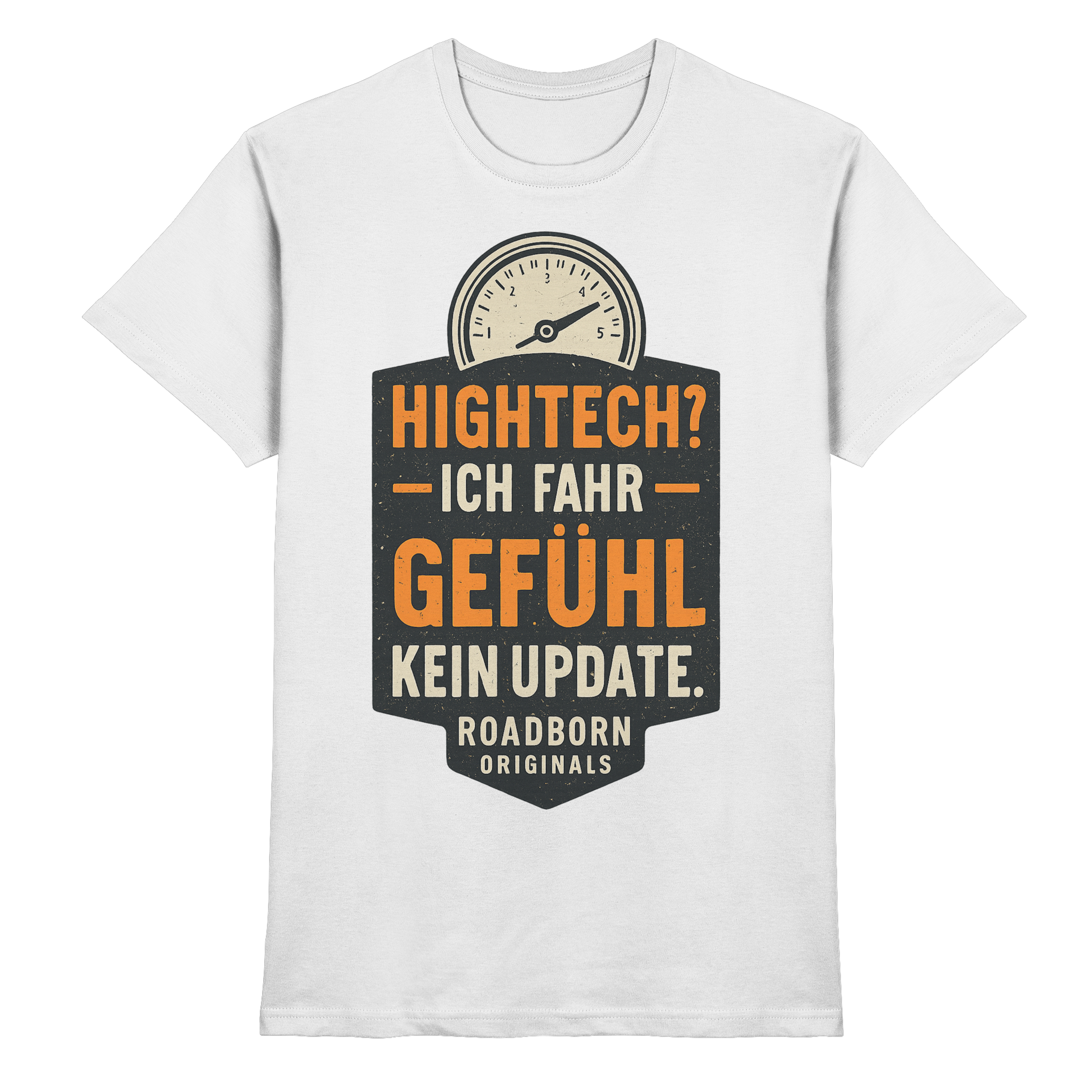 Hightech? Ich fahr Gefühl - kein Update. - Premium Shirt