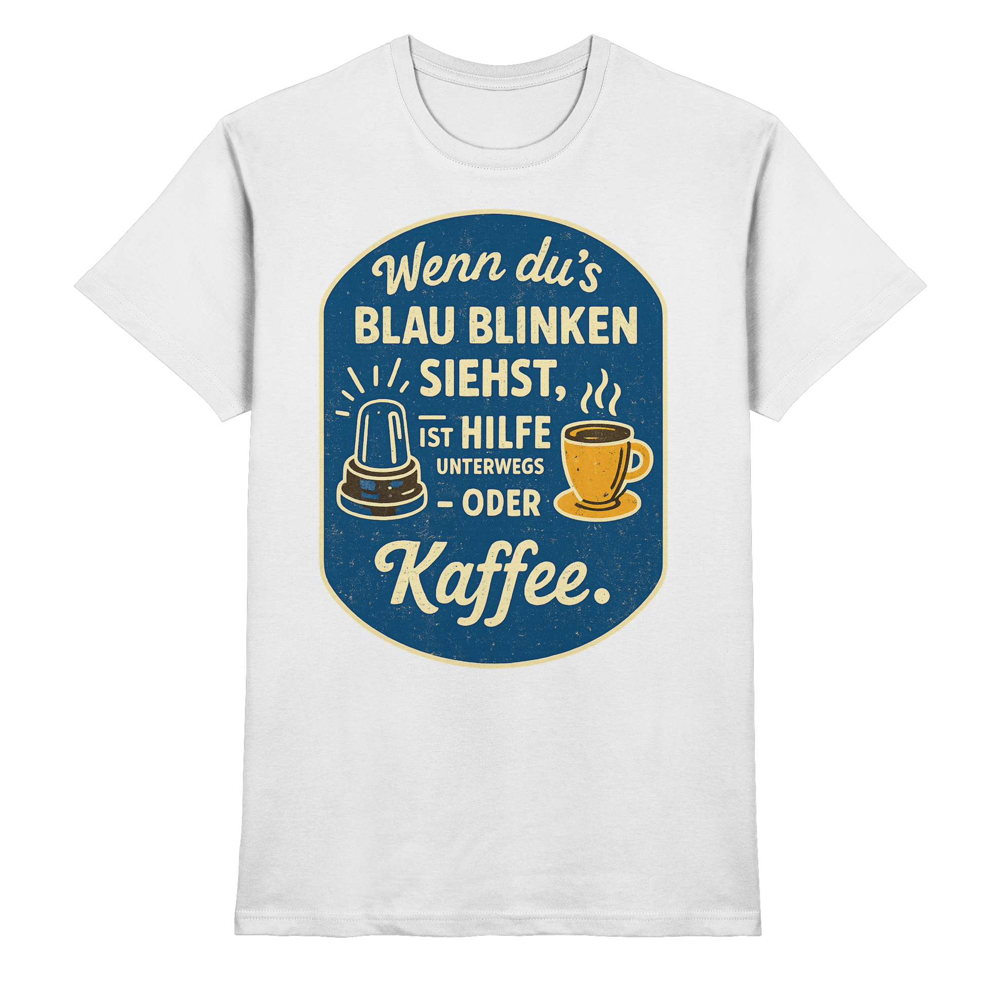 Wenn du's blau blinken siehst, ist Hilfe unterwegs - oder Kaffee - Premium Shirt