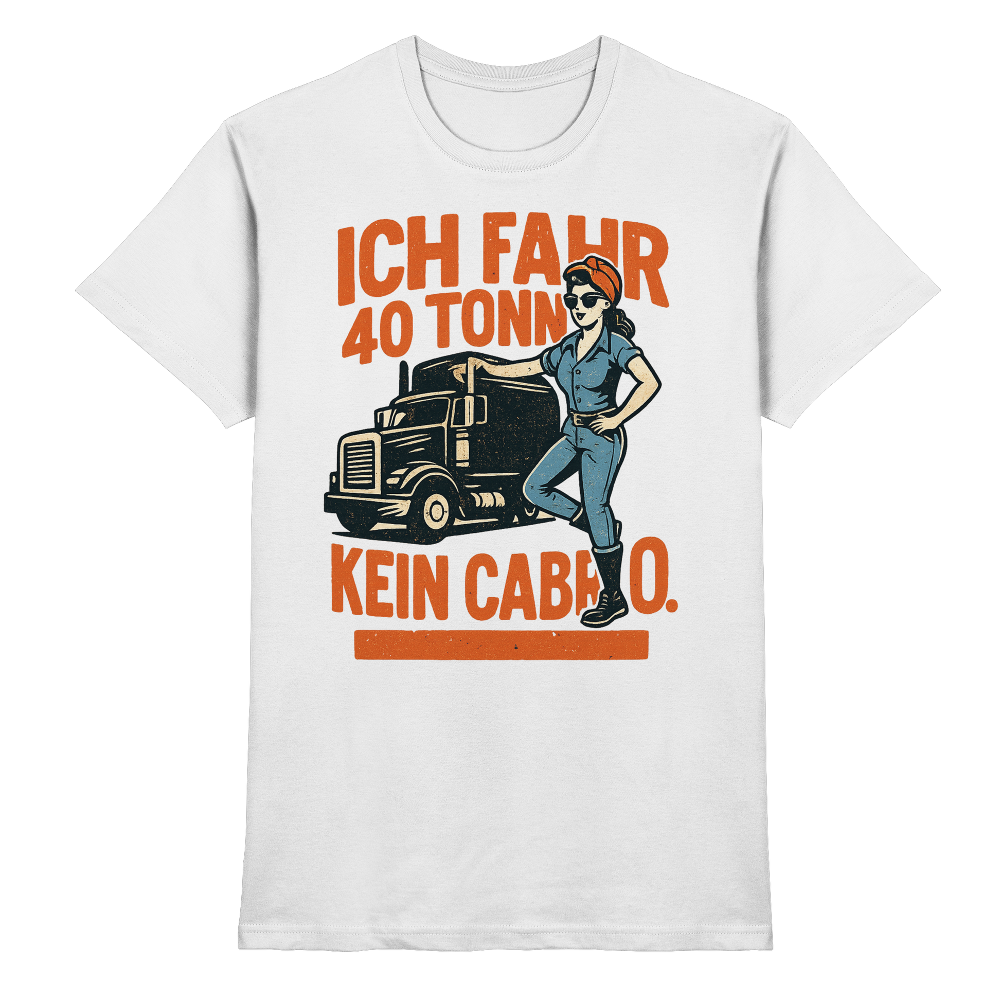 Ich fahr 40 Tonner - kein Cabrio - Premium Shirt