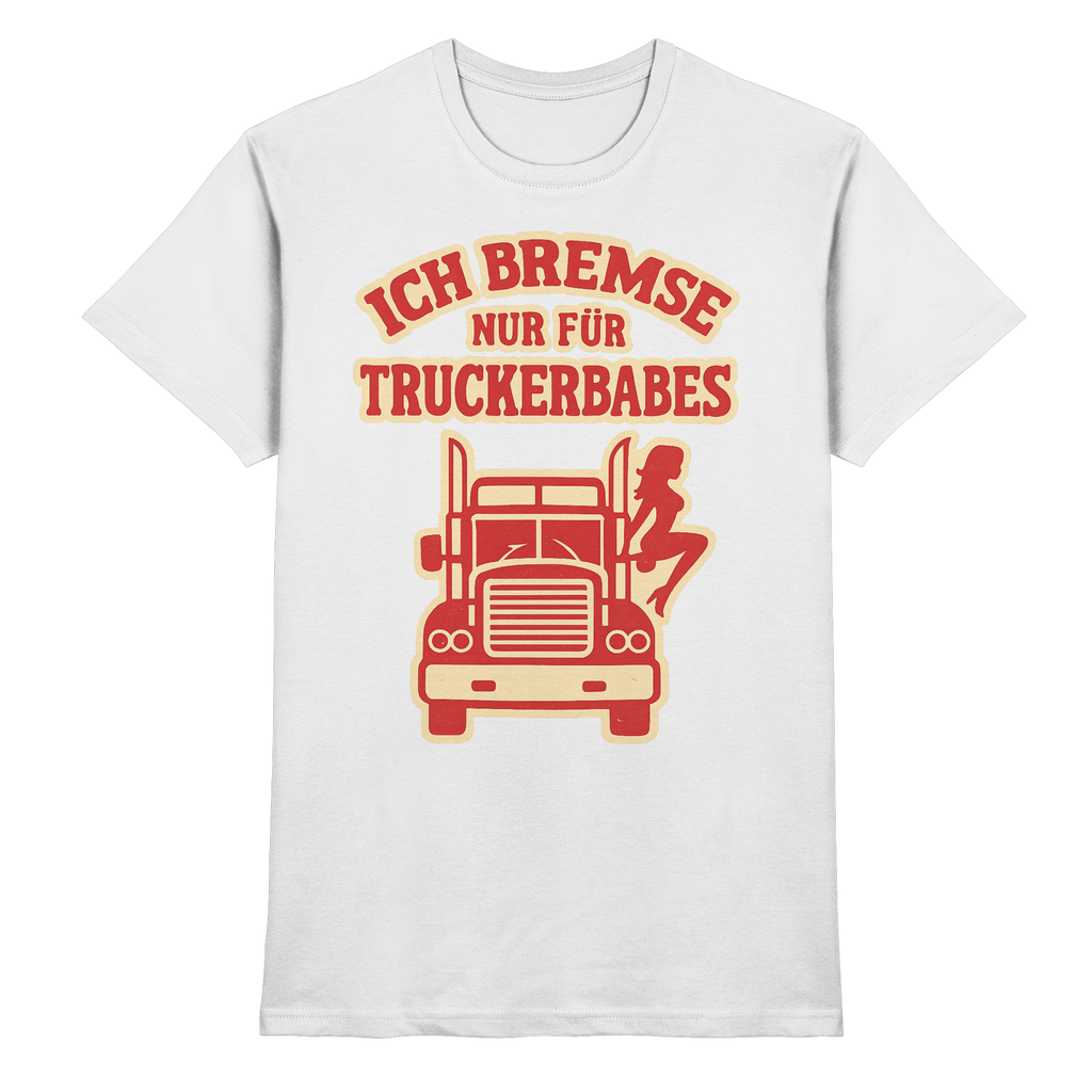Ich bremse nur für Truckerbabes - Premium Shirt