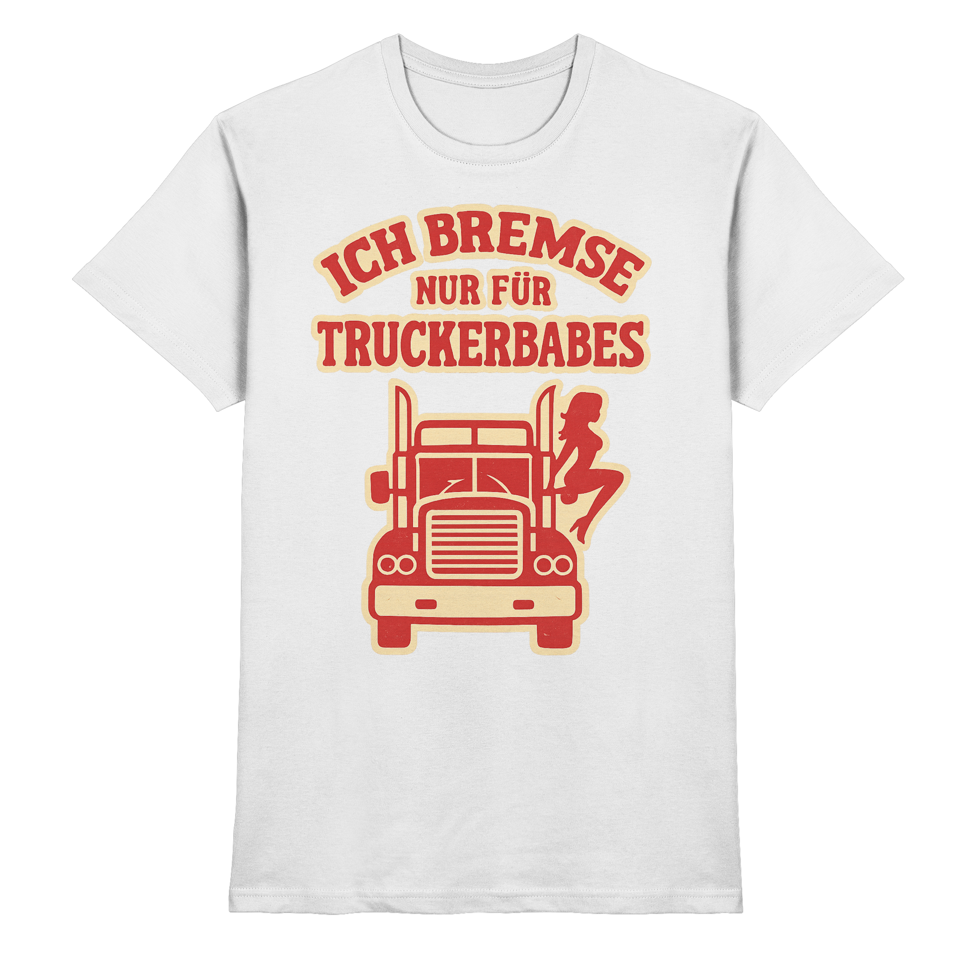 Ich bremse nur für Truckerbabes - Premium Shirt