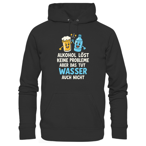 Alkohol löst keine Probleme aber Wasser auch nicht - Premium Unisex Hoodie
