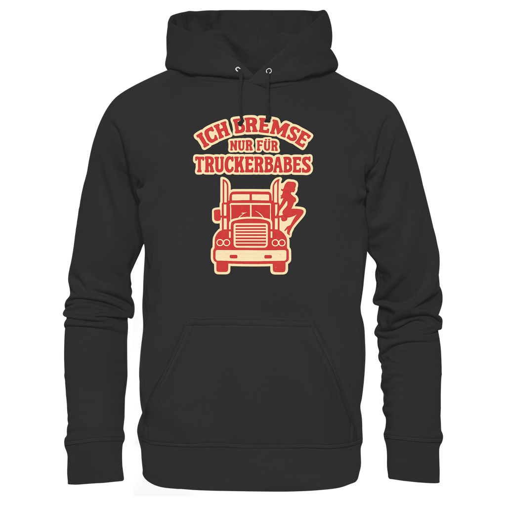 Ich bremse nur für Truckerbabes - Premium Unisex Hoodie